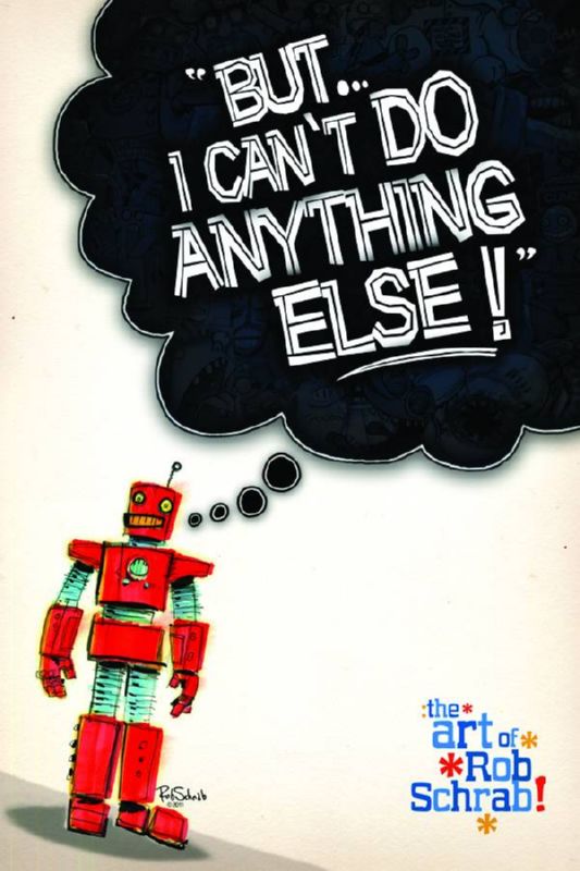 BUT I CANT DO ANYTHING ELSE ART OF ROB SCHRAB HARDCOVER