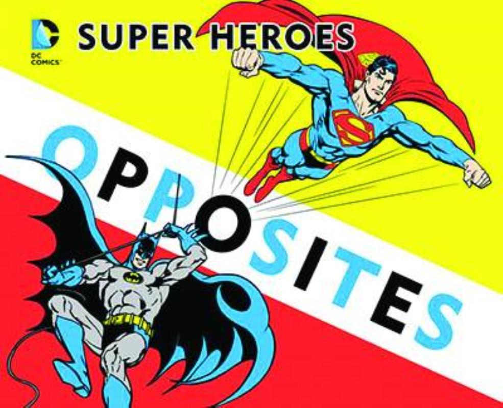 DC SUPER HEROES BOOK OF OPPOSITES BOARD BOOK (C: 1-0-0)