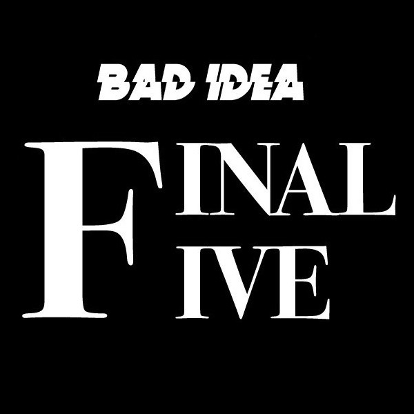 Bad Idea Final Five - ALL IN #1