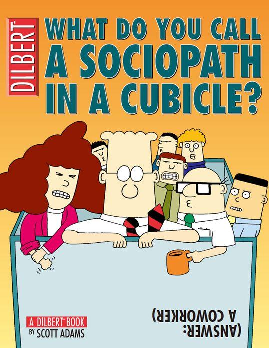 What Do You Call a Sociopath in a Cubicle? Answer: A Coworker: A Dilbert Treasury